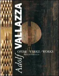 Adolf Vallazza. Opere-Werke-Works. Ediz. multilingue Esclusivo