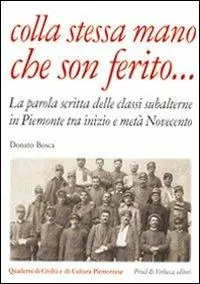 Popolare Colla stessa mano che son ferito... La parola scritta delle classi subalterne in Piemonte tra inizio e metà Novecento