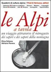 Ultime Pezzi Le Alpi a tavola. Un viaggio attraverso il retrogusto dei saperi e dei sapori della montagna. Ediz. illustrata