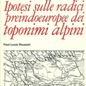 Professionale Ipotesi sulle radici preindoeuropee dei toponimi alpini