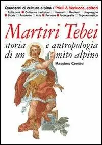 Martiri tebei. Storia e antropologia di un mito alpino Prezzo Ridotto