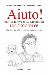 Super Prezzo Aiuto! All‘improvviso «genitore» di un cucciolo! Che fare, da subito e poi, con un cane in casa