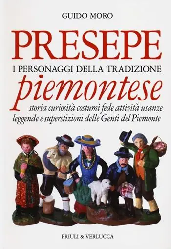 Offerta Limitata Presepe piemontese. I personaggi della tradizione. Storia curiosità costumi fede attività usanze leggende e superstizioni delle genti del Piemonte