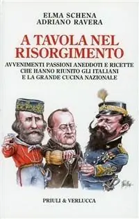 A tavola nel Risorgimento. Avvenimenti passioni aneddoti e ricette che hanno riunito gli italiani e la grande cucina nazionale Bestseller
