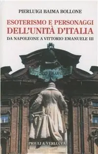 Nuova Collezione Esoterismo e personaggi dell‘unità d‘Italia. Da Napoleone a Vittorio Emanuele III