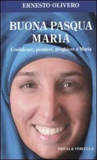 Offerta Lampo Buona Pasqua Maria. Confidenze, pensieri, preghiere a Maria