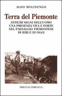 Terra del Piemonte. Antichi segni dell‘uomo, una presenza viva e forte nel paessaggio piemontese di ieri e di oggi Più Venduto