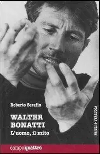 Non Perdere Walter Bonatti. L‘uomo, il mito