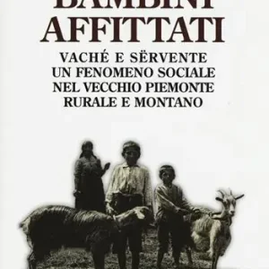 Saldi Bambini affittati. Vaché e sërvente un fenomeno sociale nel vecchio Piemonte rurale e montano
