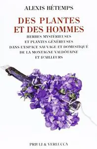 Des plantes et des hommes. Herbes mysterieuse et plantes gènèureses dans l‘espace sauvage et domestiqué de la montagne valdotaine et d‘ailleurs Miglior Prezzo