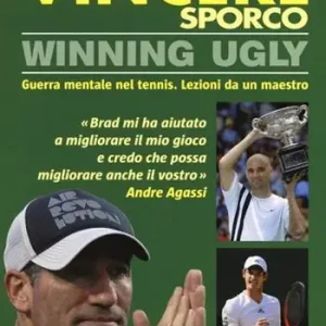 Prezzo Scontato Vincere sporco. Winning ugly. Guerra mentale nel tennis. Lezioni da un maestro