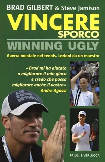 Prezzo Scontato Vincere sporco. Winning ugly. Guerra mentale nel tennis. Lezioni da un maestro