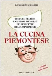 Saldi La cucina piemontese. Trucchi, segreti e gustose memorie delle ricette della tradizione