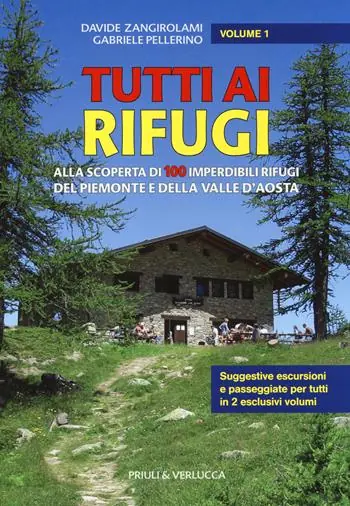 Compra Adesso Tutti ai rifugi. Alla scoperta di 100 imperdibili rifugi del Piemonte e della Valle d‘Aosta. Vol. 1