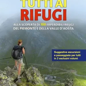Offerta Tutti ai rifugi. Alla scoperta di 100 imperdibili rifugi del Piemonte e della Valle d‘Aosta. Vol. 2