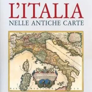 L‘Italia nelle antiche carte. Ediz. illustrata Nuova Collezione