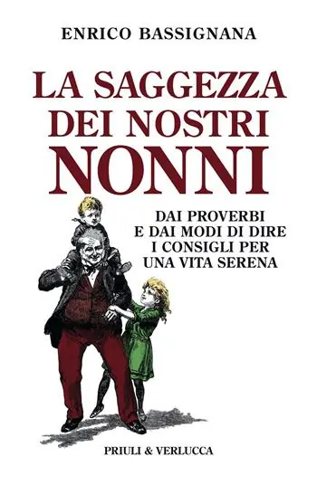 La saggezza dei nostri nonni. Dai proverbi e dai modi di dire i consigli per una vita serena Vendita Finale