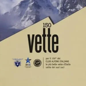 150 vette per il 150° del Club Alpino italiano le più belle vette d‘Italia salite dai suoi soci Offerta Speciale