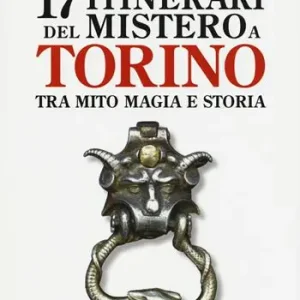 17 itinerari del mistero a Torino. Tra mito magia e storia Professionale