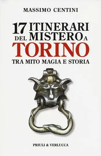 17 itinerari del mistero a Torino. Tra mito magia e storia Professionale