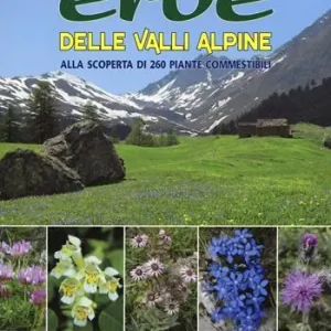 Saldi Erbe delle valli Alpine. Alla scoperta di 260 piante commestibili