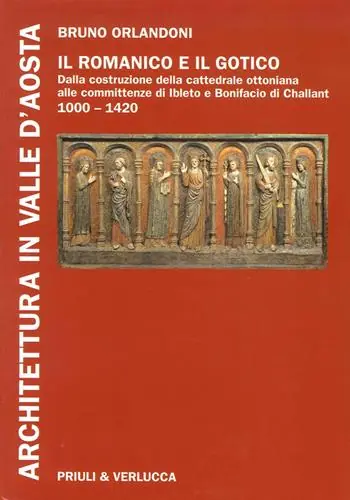 Architettura in Valle d‘Aosta. Ediz. illustrata. Vol. 1 Il romanico e il gotico dalla costruzione della cattedrale ottoniana alle committenze di Ibleto e Bonifacio Di Challant (1000-1420) Prezzo Basso