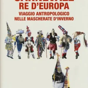 Vendita Finale Carnevale re d‘Europa. Viaggio antropologico nelle mascherate d‘inverno