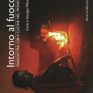 Scelto Dai Clienti Intorno al fuoco. Viaggio tra cibi e cucine nel mondo. Ediz. illustrata