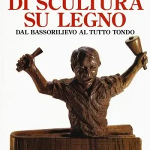 Manuale di scultura su legno. Dal bassorilievo al tutto tondo. Ediz. illustrata Prezzo Di Fabbrica
