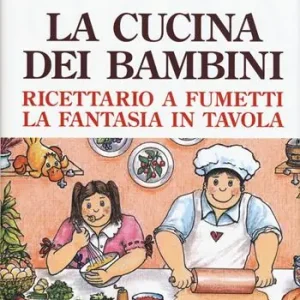 La cucina dei bambini. Ricettario a fumetti, la fantasia in tavola Vendita Finale