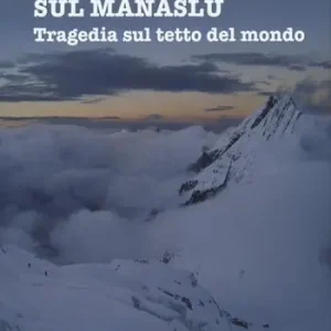 Tempesta sul Manaslu. Tragedia sul tetto del mondo Offerta Speciale