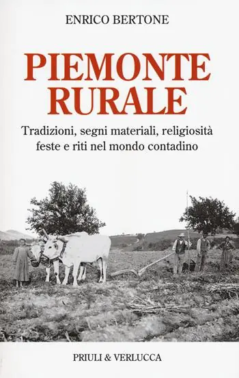 Must-Have Piemonte rurale. Tradizioni, segni materiali, religiosità, feste e riti nel mondo contadino