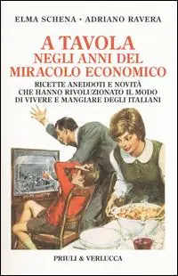A tavola negli anni del miracolo economico. Ricette, aneddoti e novità che hanno rivoluzionato il modo di vivere degli italiani Nuova Collezione