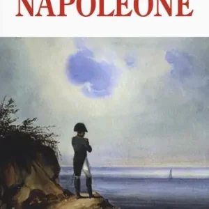 Bestseller Napoleone. Dalle campagne d’Italia alla morte criminale a Sant’Elena. Ediz. illustrata