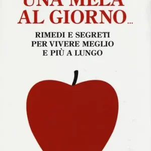 Consegna Rapida Una mela al giorno. Rimedi e segreti per vivere meglio e più a lungo