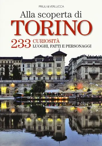 Reso Gratuito Alla scoperta di Torino. 233 curiosità, luoghi, fatti e personaggi