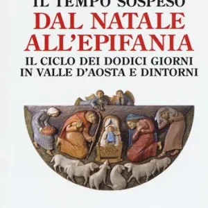 A Buon Prezzo Il tempo sospeso. Dal Natale all‘Epifania. Il ciclo dei dodici giorni in Valle d‘Aosta e dintorni