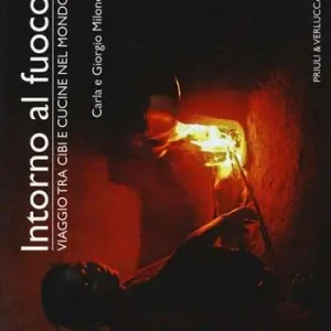 Compra Oggi Stesso Intorno al fuoco. Viaggio tra cibi e cucine nel mondo. Ediz. illustrata