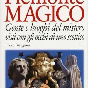 Piemonte magico. Gente e luoghi del mistero visti con gli occhi di uno scettico Compra Oggi Stesso