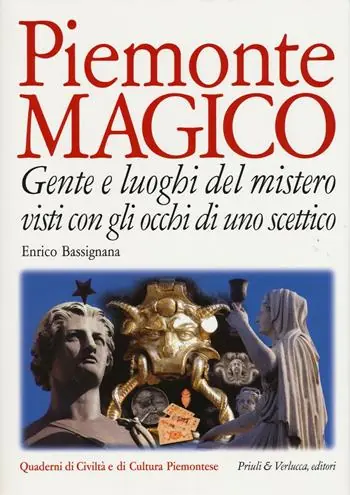 Piemonte magico. Gente e luoghi del mistero visti con gli occhi di uno scettico Compra Oggi Stesso