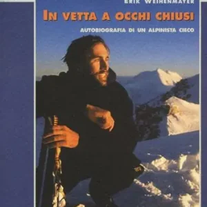 Consegna Rapida In vetta a occhi chiusi. Autobiografia di un alpinista cieco