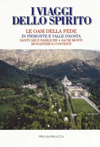Più Venduto I viaggi dello spirito. Le oasi della fede in Piemonte e Valle d‘Aosta. Santuari e basiliche. Sacri monti. Monasteri e conventi