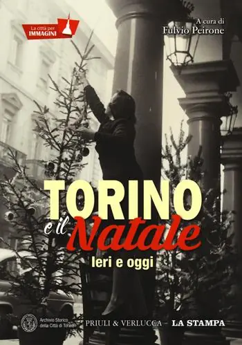 Torino e il Natale. Ieri e oggi. La città per immagini. Ediz. a colori Pagamento Sicuro