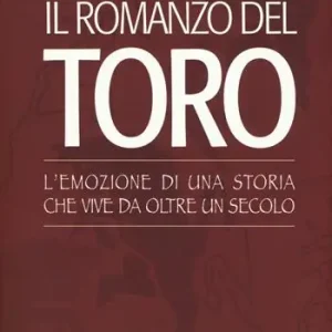 Il romanzo del Toro. L‘emozione di una storia che vive da oltre un secolo Ultime Pezzi