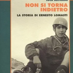 Non si torna indietro. La storia di Ernesto Lomasti Di Tendenza