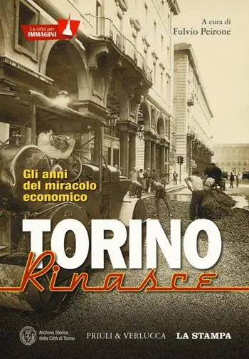 Promozione Esclusiva Torino rinasce. Gli anni del miracolo economico. La città per immagini. Ediz. illustrata