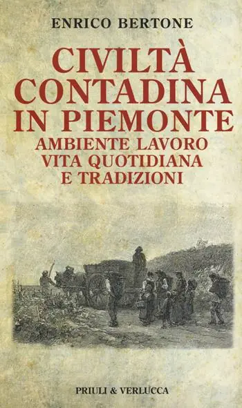 Professionale Civiltà contadina in Piemonte. Ambiente lavoro vita quotidiana e tradizioni