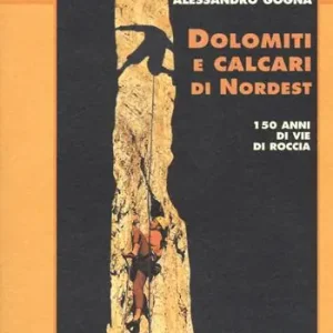 Dolomiti e calcari di Nordest. 150 anni di vie di roccia Nuova Collezione