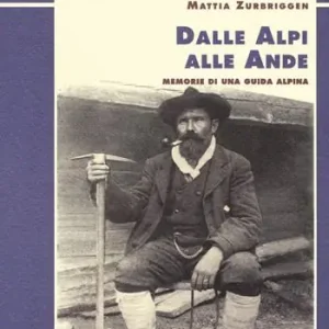 Nuova Collezione Dalle Alpi alle Ande. Memorie di una guida alpina