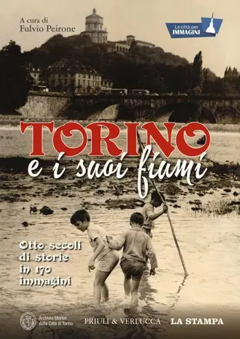 Occasione Torino e i suoi fiumi. Otto secoli di storie in 170 immagini. La città per immagini. Ediz. a colori